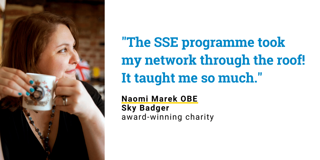 Photo of Naomi Marek OBE, of award-winning charity Sky Badger, with quote: "The SSE programme took my network through the roof! It taught me so much."