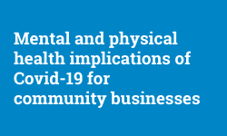 Text reads: Mental and physical health implications of Covid-19 for community businesses