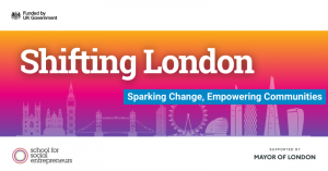 Shifting London graphic with logos for funded by uk government, the school for social entrepreneurs and supported by the mayor of london
